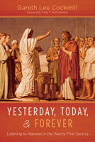 Yesterday, Today, and Forever: Listening to Hebrews in the Twenty-First Century 1725292726 Book Cover