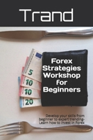 Forex Strategies Workshop for Beginners: Develop your skills from beginner to expert trending-Learn how to invest in Forex B08QB9HQ4S Book Cover
