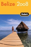 Fodor's Belize 2008 (Fodor's Gold Guides) 1400016738 Book Cover