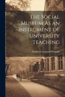 The Social Museum As an Instrument of University Teaching 1022730479 Book Cover