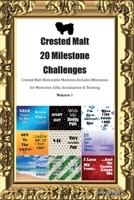 Crested Malt 20 Milestone Challenges Crested Malt Memorable Moments. Includes Milestones for Memories, Gifts, Socialization & Training Volume 1 1395864713 Book Cover