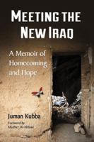 Meeting the New Iraq: A Memoir of Homecoming and Hope 0786470712 Book Cover