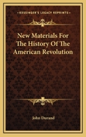 New Materials for the History of the American Revolution; 0548307482 Book Cover