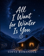 All I Want for Winter Is You: A Deeply Emotional Story of Love, Hidden Human Connections, Unexpected Friendships, and the Beautiful Truth That Even th B0H96DQ4GP Book Cover