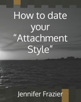 How to date your “Attachment Style” B0CTN5TRK9 Book Cover