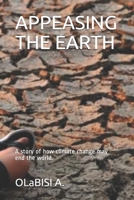 APPEASING THE EARTH: A story of how climate change may end the world. 1688506462 Book Cover