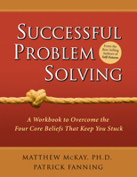 Successful Problem Solving: A Workbook to Overcome the Four Core Beliefs That Keep You Stuck 1572243023 Book Cover