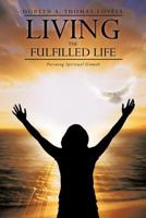 Living the Fulfilled Life: Pursuing Spiritual Growth 146855249X Book Cover