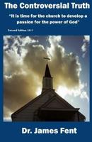 The Controversial Truth: It is time for the church to develop a passion for the power of God 1976382858 Book Cover