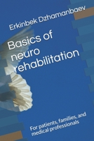 Basics of neuro rehabilitation: For patients, families, and medical professionals B091WJ53N8 Book Cover