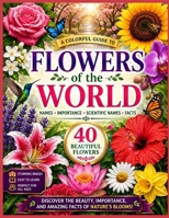 Flowers of the World: Names . Importance . Scientific Names . Facts B0HBK3BZMX Book Cover