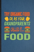 Try Organic Food or as Your Grandparents Called It Food: Funny Blank Lined Health Natural Food Notebook/ Journal, Graduation Appreciation Gratitude Thank You Souvenir Gag Gift, Superb Graphic 110 Page 1708027890 Book Cover
