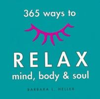 365 Ways to Relax Mind, Body and Soul 1580173322 Book Cover