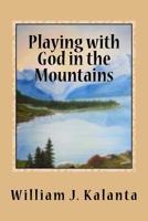 Playing with God in the Mountains 1522984305 Book Cover