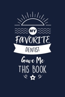 My Favorite Dentist Gave Me This Book: Dentist Thank You And Appreciation Gifts. Beautiful Gag Gift for Men and Women. Fun, Practical And Classy Alternative to a Card. 1657658147 Book Cover