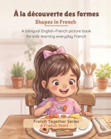 French Together: À la découverte des formes: A bilingual English–French picture book for kids learning everyday French (French Edition) B0H112S95S Book Cover