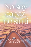 No soy Capaz, no sin ti (Spanish Edition) B0DVGSWY95 Book Cover