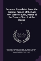 Sermons Translated From the Original French of the Late Rev. James Saurin, Pastor of the French Church at the Hague: 2 1378273184 Book Cover