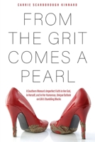 From the Grit Comes A Pearl: A Southern Woman's Imperfect Faith in Her God, in Herself, and in Her Humorous, Unique Outlook on Life's Stumbling Blocks 1646631978 Book Cover