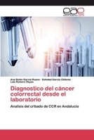 Diagnostico del cáncer colorrectal desde el laboratorio: Analisis del cribado de CCR en Andalucía 6200397341 Book Cover