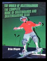 The Complete Book of Skateboards and Skateboarding Gear 1435836359 Book Cover