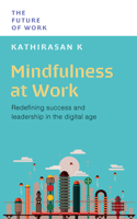 Mindfulness at Work: Redefining Success and Leadership in the Digital Age (The Future of Work) 981511378X Book Cover