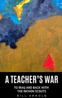 A Teacher's War: To Iraq and Back with the Inchon Scouts B0GXT2JQPZ Book Cover