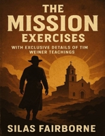 The Mission Exercises: With Exclusive details of Tim Weiner teachings B0FNRYG2KY Book Cover