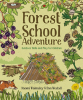 Forest School Adventure: Outdoor Skills and Play for Children 1784944033 Book Cover