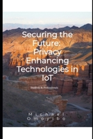 Securing the Future: Privacy Enhancing Technologies in IoT B0F37MFK9H Book Cover