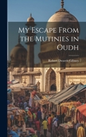 My Escape From the Mutinies in Oudh, by a Wounded Officer [R.D. Gibney] 1022096230 Book Cover