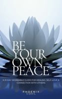 Be Your Own Peace: A 21-Day Workable Journal for Healing, Self-love & Connection with Others 1960995588 Book Cover