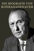 Die Biografie von Konrad Adenauer: Führung, Wiederaufbau und die Geburt der Bundesrepublik (German Edition) B0GCD1F24L Book Cover