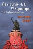 Life and Survival of the Fifth Republic: An Essay on Political Physiology / Vie et survie de la Ve République: Essai de physiologie politique (French Edition) 2738144950 Book Cover