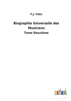 Biographie Universelle des Musiciens: Tome Deuxième 3752473789 Book Cover