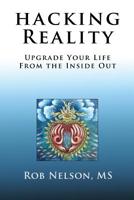 Hacking Reality: Upgrade Your Life From the Inside Out 1733682600 Book Cover