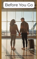 Before You Go: A Short Best Friends to Lovers Romance B0H6R96MDF Book Cover