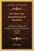 Der Sturz Des Kaiserthrones In Brasilien: Und Seine Folgen Auf Politischem Und Kirchlichem Gebiete (1892) 1160445605 Book Cover