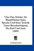 Uber Den Stricker Als Bispel-Dichter Seine Sprache Und Seine Technik Unter Berucksichtigung Des Karl Und Amis (1885) 1160285071 Book Cover