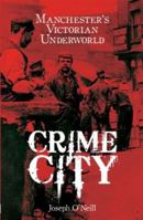 Crime City: Manchester's Victorian Underworld 1903854776 Book Cover