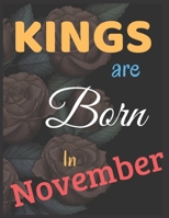 Kings Are Born In November Notebook Journal Perfect Present: Best Birthday Gift for Men Boys Adults Who Are Born In November 1707492956 Book Cover