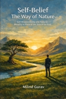 Self-Belief The Way of Nature: Self-Responsibility and Natural Morality in Place of the Search for God B0GMB6JLDS Book Cover