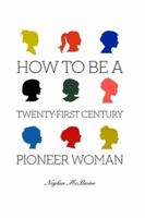 How To Be A Twenty-First Century Pioneer Woman 0557056470 Book Cover