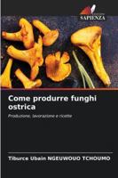 Come produrre funghi ostrica: Produzione, lavorazione e ricette (Italian Edition) 6206803236 Book Cover