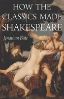 How the Classics Made Shakespeare 0691210144 Book Cover