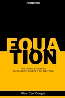 Equation: The Ultimate Guide to Successfully Building Your Next App B0C1HVLGPY Book Cover