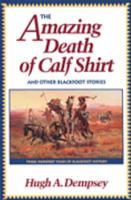 The Amazing Death of Calf Shirt and Other Blackfoot Stories: Three Hundred Years of Blackfoot History 0806128216 Book Cover