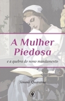 A Mulher Piedosa e a Quebra do Nono Mandamento (Portuguese Edition) 1520263538 Book Cover