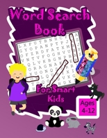 Word Search Book for Smart Kids Ages 4-12: First Kids Word Search Puzzle Book ages 4-6; 6-8 & 8-12, Wonder Words Puzzle Books For Children Ages 4;5;6;7;8;9;10;11 & 12. B08L7T6ZQ8 Book Cover