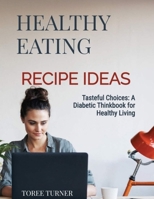 Tasteful Choices " A Diabetic Think Book For Healthy Living" B0GVLQBMHR Book Cover